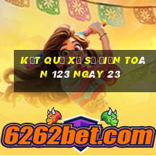 kết quả Xổ Số điện toán 123 ngày 23