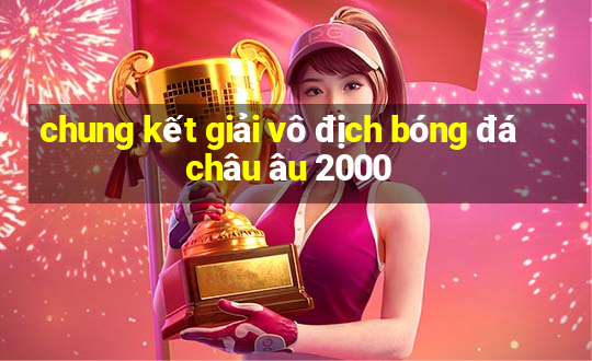 chung kết giải vô địch bóng đá châu âu 2000