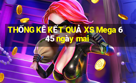 THỐNG KÊ KẾT QUẢ XS Mega 6 45 ngày mai