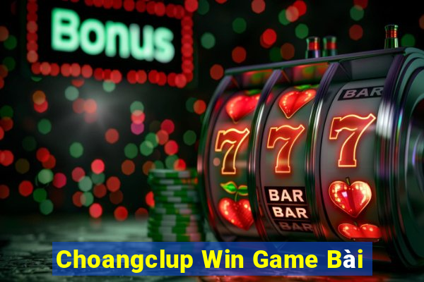 Choangclup Win Game Bài