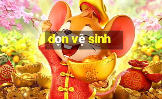 dọn vệ sinh