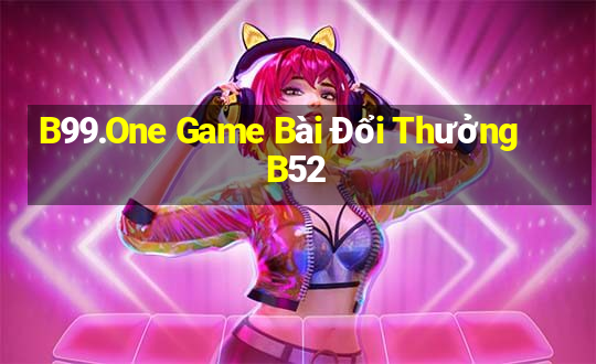 B99.One Game Bài Đổi Thưởng B52