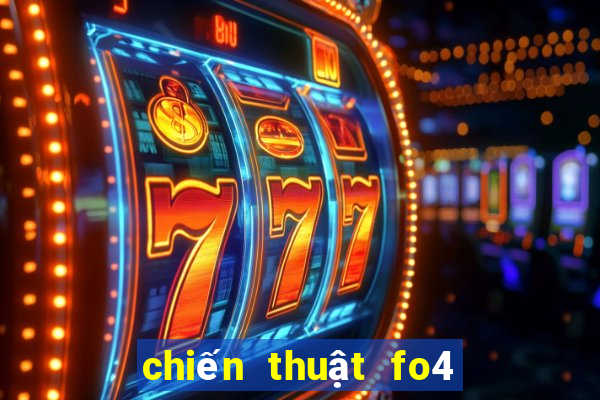 chiến thuật fo4 mới nhất