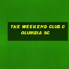 the weekend club columbia sc