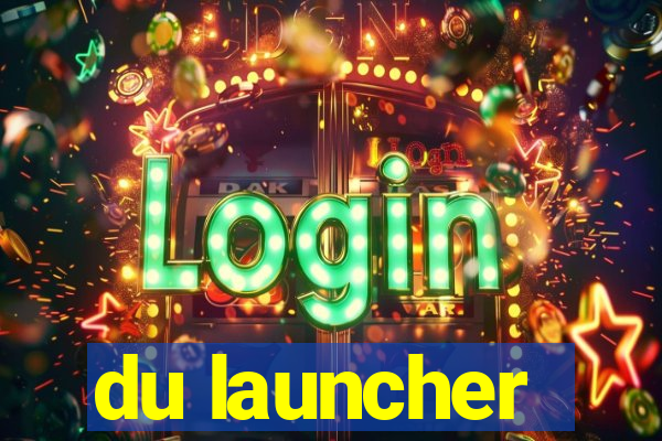 du launcher