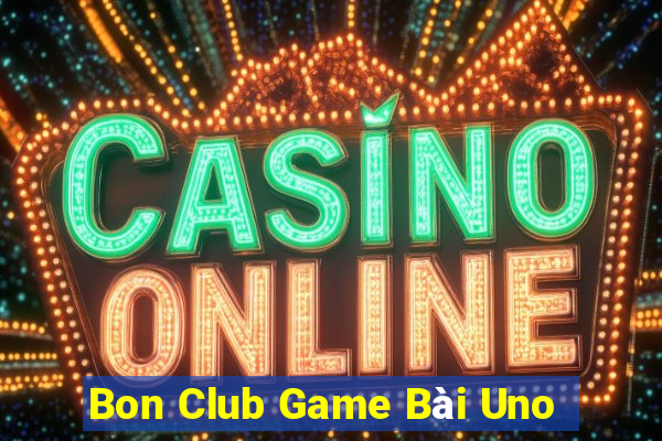 Bon Club Game Bài Uno