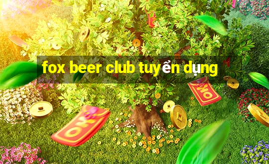 fox beer club tuyển dụng