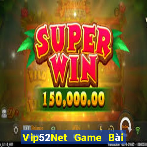 Vip52Net Game Bài Uy Tín Nhất 2024