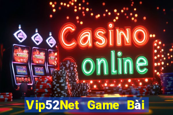 Vip52Net Game Bài Uy Tín Nhất 2024