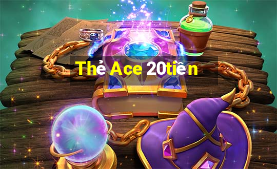 Thẻ Ace 20tiền