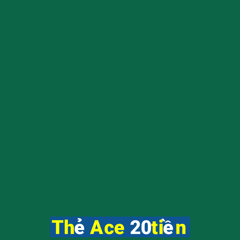 Thẻ Ace 20tiền