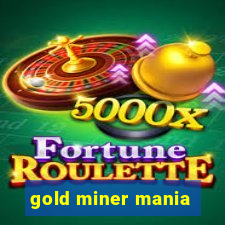 gold miner mania