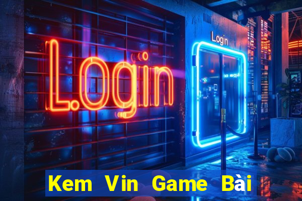 Kem Vin Game Bài Xì Lát