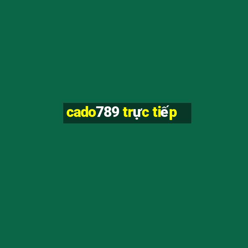 cado789 trực tiếp