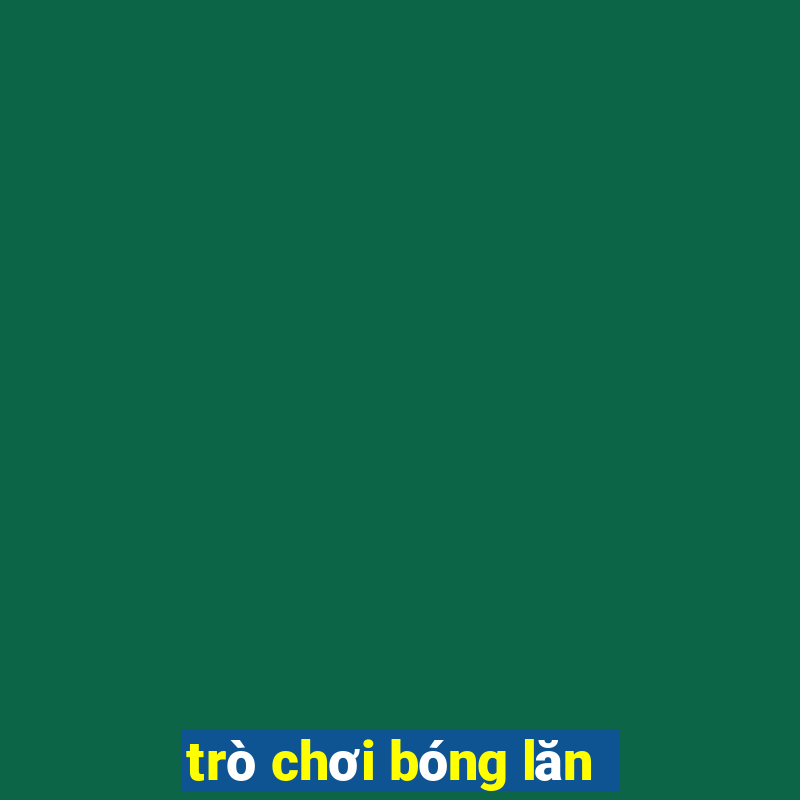 trò chơi bóng lăn