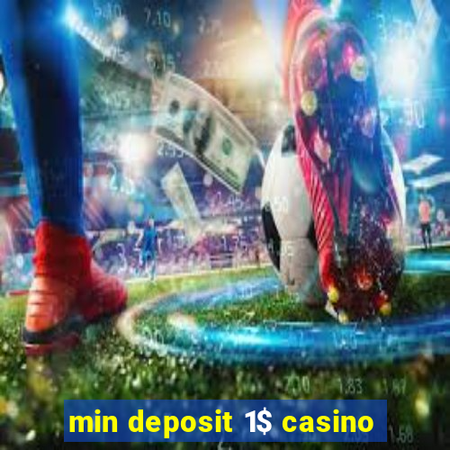 min deposit 1$ casino