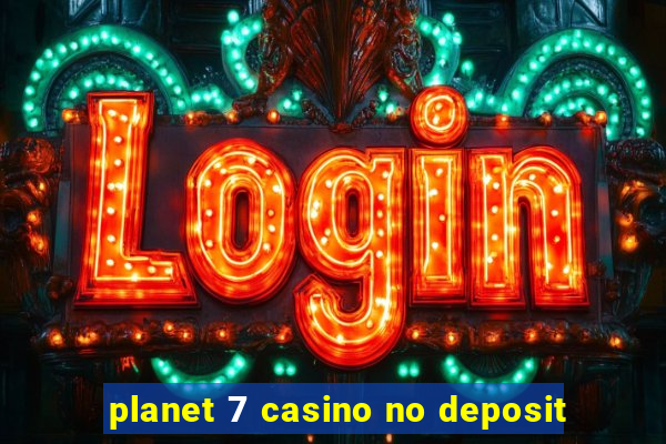 planet 7 casino no deposit