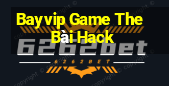 Bayvip Game The Bài Hack