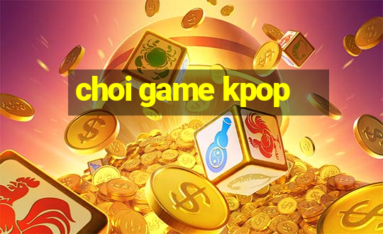 choi game kpop