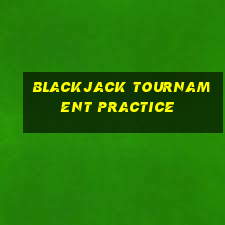 blackjack tournament practice