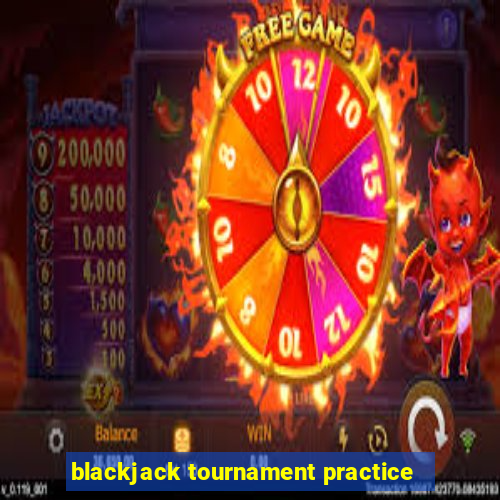 blackjack tournament practice