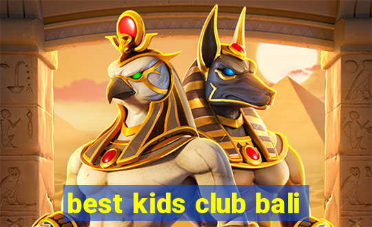 best kids club bali