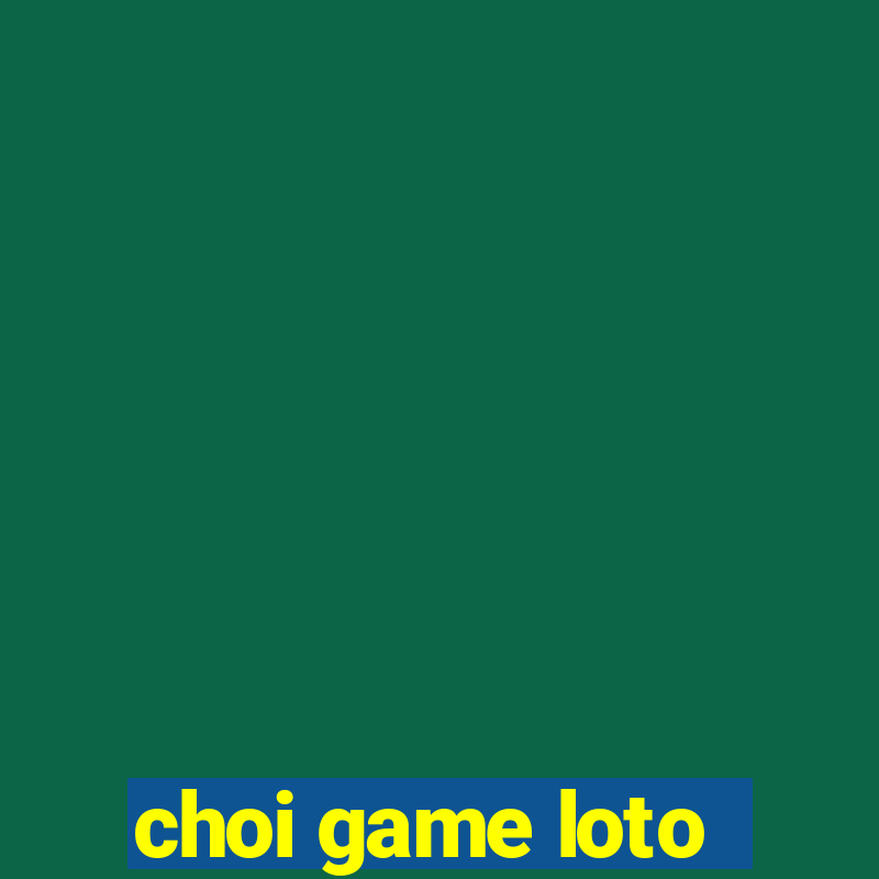 choi game loto