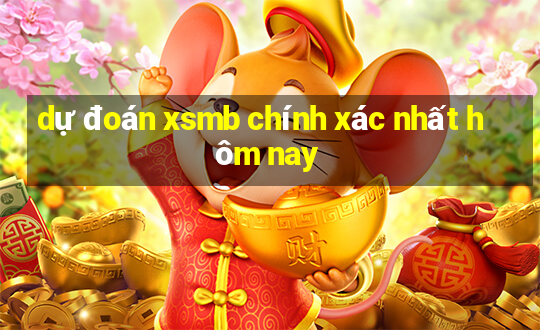 dự đoán xsmb chính xác nhất hôm nay