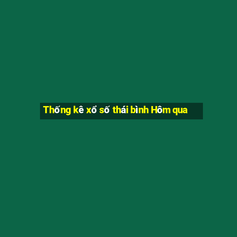 Thống kê xổ số thái bình Hôm qua