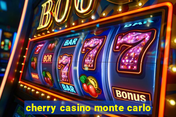 cherry casino monte carlo