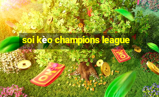 soi kèo champions league