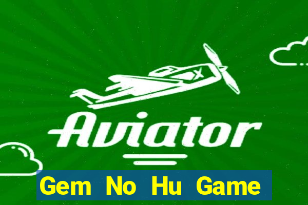 Gem No Hu Game The Bài Hay Nhất 2021