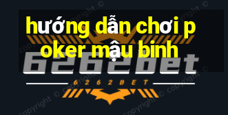 hướng dẫn chơi poker mậu binh