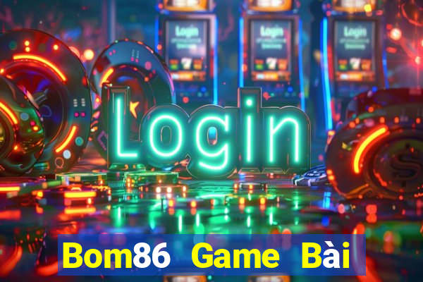 Bom86 Game Bài Đổi Thưởng Uy Tín