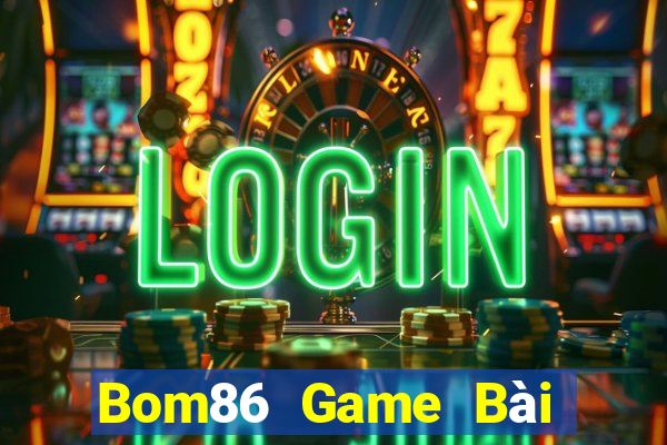 Bom86 Game Bài Đổi Thưởng Uy Tín