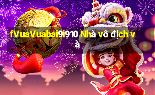 fVuaVuabai9i910 Nhà vô địch và