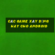 các game xây dựng hay cho android