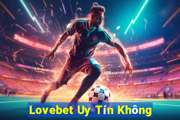 Lovebet Uy Tín Không