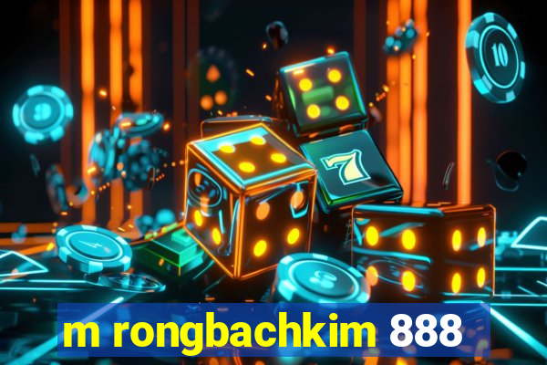 m rongbachkim 888