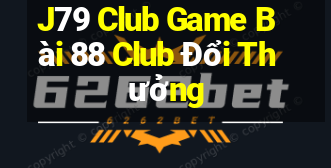 J79 Club Game Bài 88 Club Đổi Thưởng