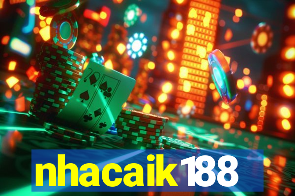 nhacaik188