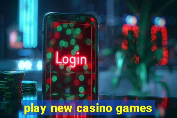 play new casino games