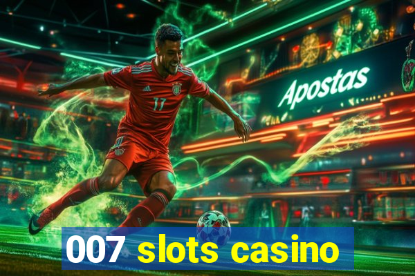 007 slots casino