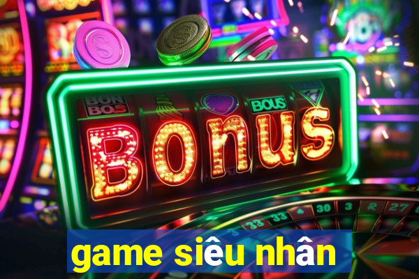 game siêu nhân