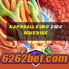 handball euro 2024 schedule