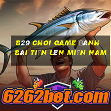 B29 Choi Game Đánh Bài Tiến Lên Miền Nam