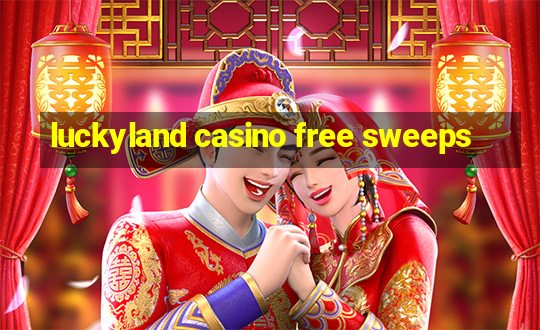 luckyland casino free sweeps