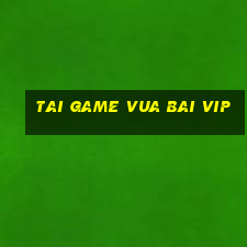 tai game vua bai vip