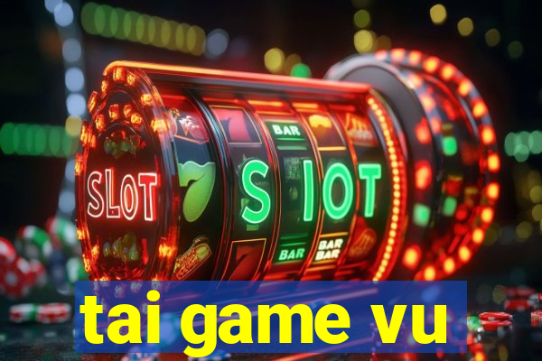 tai game vu