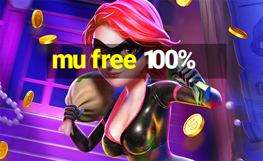 mu free 100%